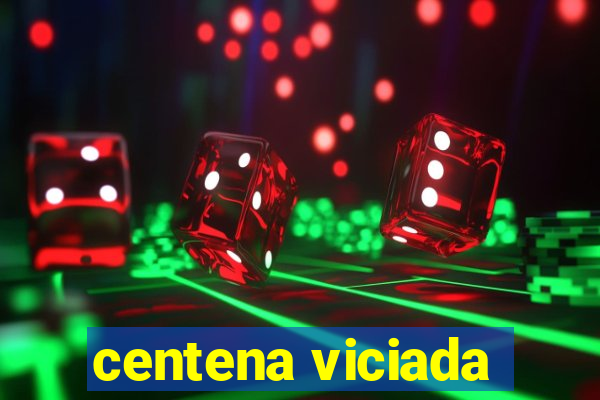 centena viciada